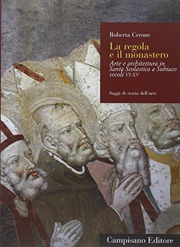 9788898229505: La regola e il monastero. Arte e architettura in Santa Scolastica a Subiaco secoli VI-XV (Saggi di storia dell'arte)