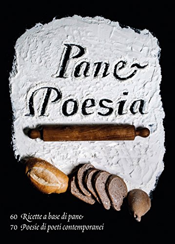 Stock image for Pane e poesia. 70 ricette a base di pane raffermo, 70 poesie di poeti contemporanei for sale by libreriauniversitaria.it