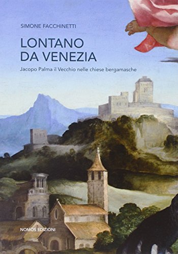 Imagen de archivo de Lontano da Venezia. Jacopo Palma il vecchio nelle chiese bergamasche a la venta por libreriauniversitaria.it