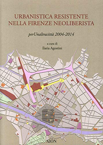 9788898262328: Urbanistica resistente nella Firenze neoliberista. Per un'altra citt 2004-2014 (Civitas)