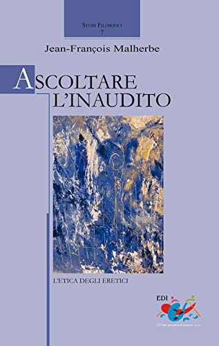 Stock image for Ascoltare l'inaudito. L'etica degli eretici for sale by libreriauniversitaria.it