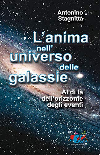 9788898264315: L'anima nell'universo delle galassie. Al di l dell'orizzonte degli eventi