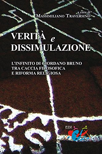 9788898264506: Verit e dissimulazione. L'infinito di Giordano Bruno tra caccia filosofica e riforma religiosa