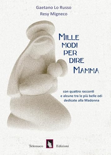 Stock image for Mille modi per dire mamma.Con quattro racconti e alcune tra le pi belle odi dedicate alla Madonna for sale by Brook Bookstore