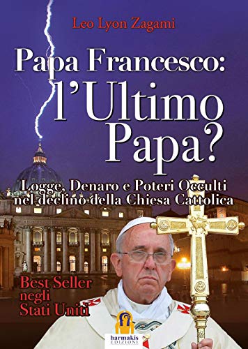 Beispielbild fr Papa Francesco: L'Ultimo Papa?: l'ultimo papa? (Italian Edition) zum Verkauf von WorldofBooks