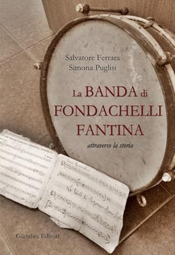 9788898311453: La banda di Fondachelli Fantina attraverso la storia (La nostra terra)