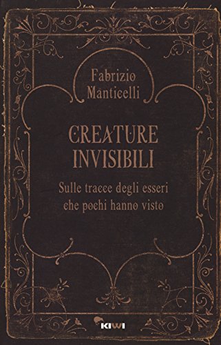 Imagen de archivo de Creature invisibili. Sulle tracce degli esseri che pochi hanno visto a la venta por Brook Bookstore