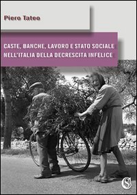 9788898360048: Caste, banche, lavoro e stato sociale nell'Italia della decrescita infelice (I saggi)