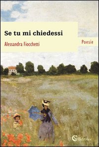 9788898360079: Se tu mi chiedessi (Poesie)