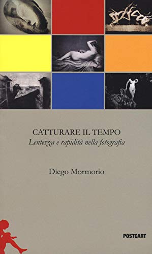 Stock image for Catturare il tempo. Lentezza e rapidit nella fotografia for sale by libreriauniversitaria.it