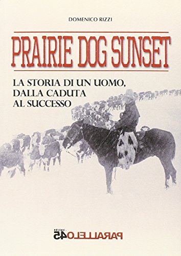 Imagen de archivo de Prairie dog sunset. La storia di un uomo, dalla caduta al successo a la venta por libreriauniversitaria.it