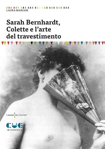 9788898442928: Sarah Bernhardt, Colette e l'arte del travestimento (I saggi)