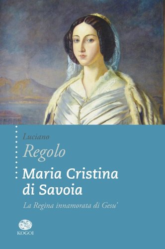 9788898455058: Maria Cristina di Savoia. La regina innamorata di Ges (Legmi)