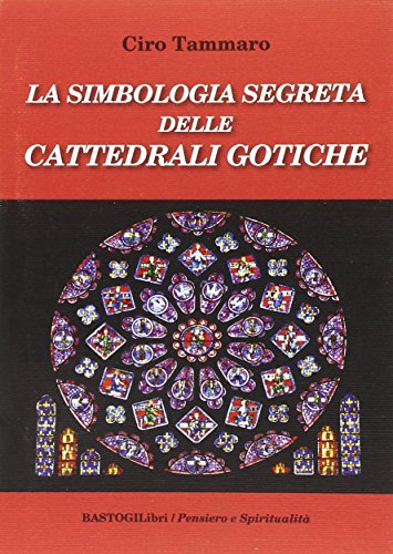 9788898457786: La simbologia segreta delle cattedrali gotiche (Pensiero e spiritualit)