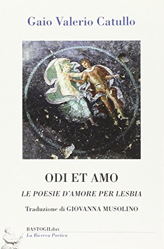 9788898457908: Odi et amo. Le poesie d'amore per Lesbia (La ricerca poetica)