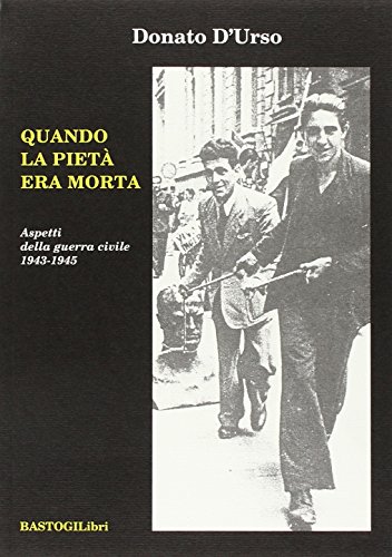 Quando la pietà era morta. Aspetti della guerra civile 1943-1945 (Paperback) - Donato D Urso