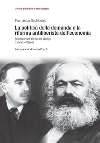 9788898490165: La politica della domanda e la riforma antiliberistica dell'economia. Spunti per una ripresa del dialogo tra Marx e Keynes