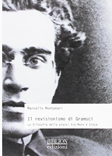 Beispielbild fr Il revisionismo di Gramsci. La filosofia della prassi tra Marx e Croce zum Verkauf von medimops