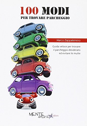 9788898499038: 100 modi per trovare parcheggio. Guida veloce per trovare il parcheggio desiderato ed evitare le multe