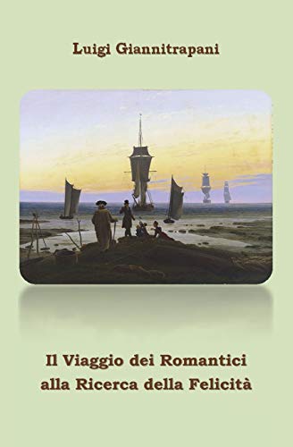 Imagen de archivo de Il Viaggio Dei Romantici Alla Ricerca Della Felicita' (English and Italian Edition) a la venta por Lucky's Textbooks