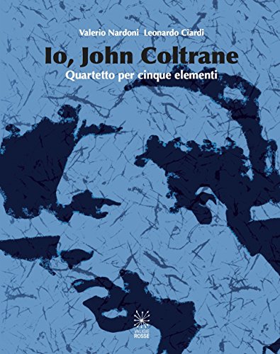 9788898518197: Io, John Coltrane. Quartetto per cinque elementi. Con CD Audio