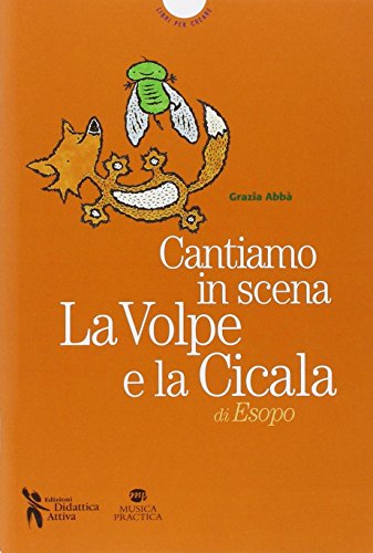 Beispielbild fr Cantiamo in scena. La volpe e la cicala di Esopo zum Verkauf von libreriauniversitaria.it