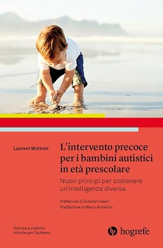 9788898542901: L'intervento precoce per i bambini autistici in et prescolare. Nuovi principi per sostenere un'intelligenza diversa