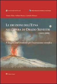 Stock image for Le eruzioni dell'Etna nell'opera di Orazio Silvestri (1835-1890). Il disegno come strumento per l'osservazione scientifica for sale by libreriauniversitaria.it