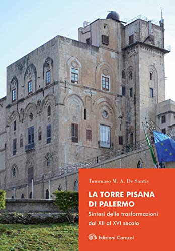 9788898546916: La Torre Pisana di Palermo. Sintesi delle trasformazioni dal XII al XVI secolo