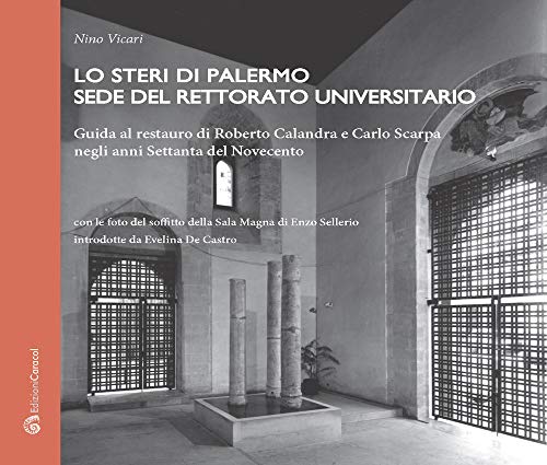 Stock image for Lo Steri di Palermo sede del rettorato universitario. Guida al restauro di Roberto Calandra e Carlo Scarpa negli anni Settanta del Novecento for sale by libreriauniversitaria.it