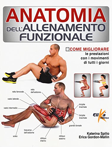 Stock image for Anatomia dell'allenamento funzionale. Come migliorare le prestazioni con i movimenti di tutti i giorni for sale by libreriauniversitaria.it