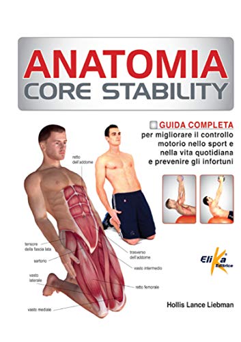 9788898574117: Anatomia Core Stability. Guida completa per migliorare il controllo motorio nello sport e nella vita quotidiana e prevenire gli infortuni