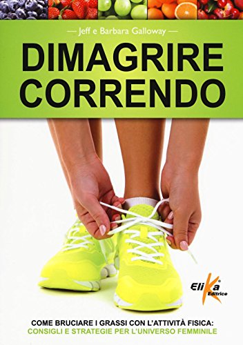 Stock image for Dimagrire correndo. Come bruciare i grassi con l'attivit fisica. Consigli e strategie per l'universo femminile for sale by libreriauniversitaria.it