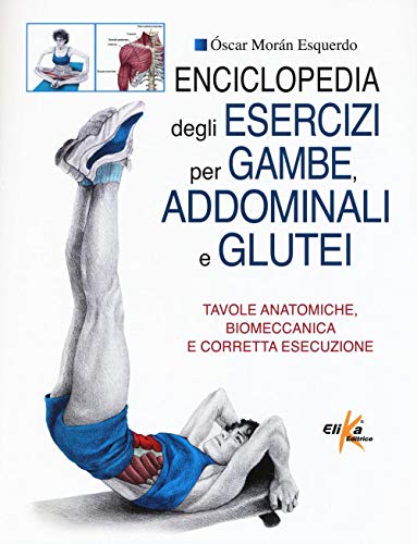 Imagen de archivo de Enciclopedia degli esercizi per gambe, addominali e glutei. Tavole anatomiche, biomeccanica e corretta esecuzione a la venta por libreriauniversitaria.it