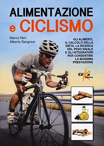 Imagen de archivo de Alimentazione e Ciclismo. Gli Alimenti, Il Calcolo Della Dieta, la Ricerca del Peso Ideale e Gli Integratori Per Consentire la Massima Prestazione a la venta por medimops