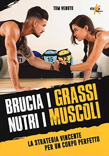 Stock image for Brucia i grassi, nutri i muscoli. La strategia vincente per un corpo perfetto for sale by libreriauniversitaria.it