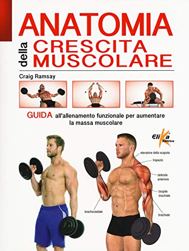 9788898574513: Anatomia della crescita muscolare. Guida all'allenamento funzionale per aumentare la massa muscolare. Ediz. illustrata