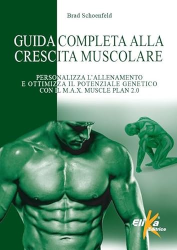 Imagen de archivo de Guida completa alla crescita muscolare. Personalizza l'allenamento e ottimizza il potenziale genetico con il M.A.X. Muscle Plan 2.0 (I grandi manuali dello sport) a la venta por libreriauniversitaria.it