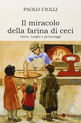 9788898598038: Il miracolo della farina di ceci. Storie luoghi personaggi