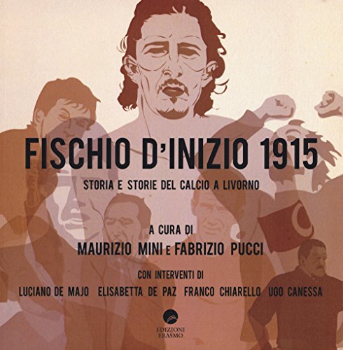 9788898598427: Fischio d'inizio 1915. Storia e storie del calcio a Livorno