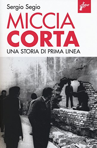 9788898600656: Miccia corta. Una storia di Prima Linea. Ediz. ampliata (Ombre rosse)