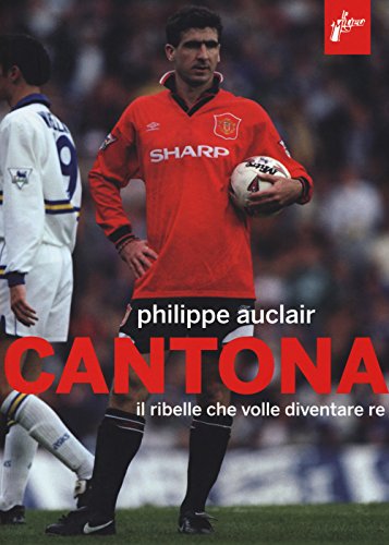 Imagen de archivo de Cantona. Il ribelle che volle diventare re a la venta por libreriauniversitaria.it