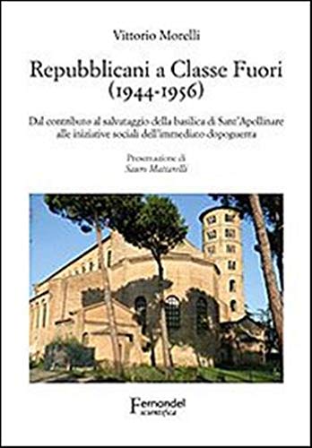 Stock image for Repubblicani a Classe Fuori (1944-1956). Dal contributo al salvataggio della basilica di sant'Apollinare alle iniziative sociali dell'immediato dopoguerra for sale by Brook Bookstore On Demand