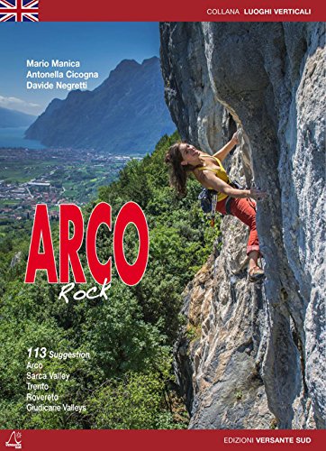 Falesie di Arco. 113 proposte. Arco, Valle del Sacra, Valle dei Laghi, Trento, Rovereto, Valli Giudicarie, Val di Non. Ediz. inglese - Cicogna, Antonella and Manica, Mario and Negretti, Davide