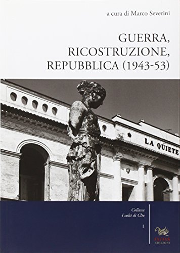 9788898615131: Guerra, ricostruzione e Repubblica (1943-53) (I volti di Clio)