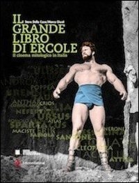 9788898623051: Il grande libro di Ercole. Il cinema mitologico in Italia