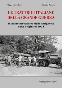 Stock image for Le Trattrici Italiane delle Grande Guerra. Il Traino Meccanico delle Artiglierie dalle Origini al 1918. for sale by libreriauniversitaria.it