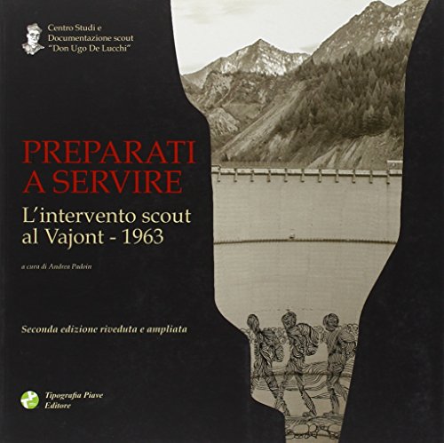 9788898639038: Preparati a servire. L'intervento scout al Vajont 1963