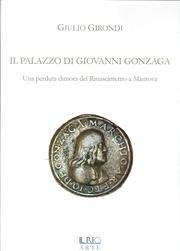 Beispielbild fr Il palazzo di Giovanni Gonzaga. Una perduta dimora del Rinascimento a Mantova zum Verkauf von medimops