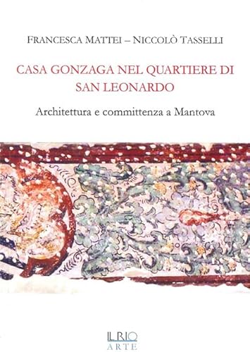 9788898662128: Casa Gonzaga nel quartiere di San Leonardo. Architettura e committenza a Mantova (Abitare patrizio)